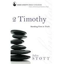 2 Timothy: Standing Firm In Truth -John Stott Bible Studies