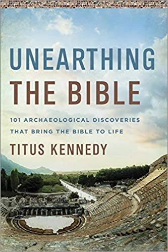 Unearthing The Bible: 101 Archaeological Discoveries That Bring The 1 Unearthing The Bible: 101 Archaeological Discoveries That Bring The