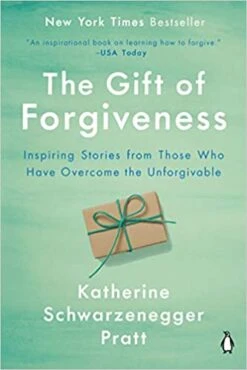 Gift Of Forgiveness: Inspiring Stories From Those Who Have Overcome The Unfo