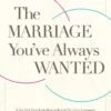 The Marriage You’ve Always Wanted