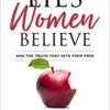 Lies Women Believe: And The Truth That Sets Them Free HC