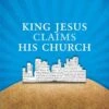 King Jesus Claims His Church Paperback