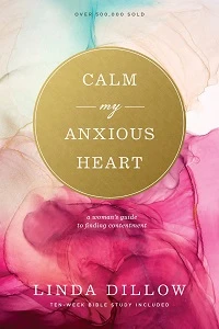 Calm My Anxious Heart: A Woman’s Guide To Finding Contentment