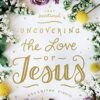 Uncovering The Love Of Jesus: A Lent Devotional
