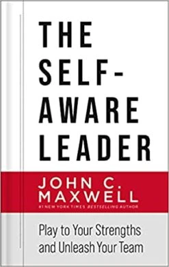 The Self-Aware Leader: Play To Your Strengths, Unleash Your Team